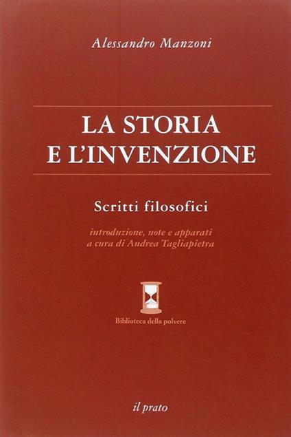 La storia e l'invenzione. Scritti filosofici - Alessandro Manzoni - copertina