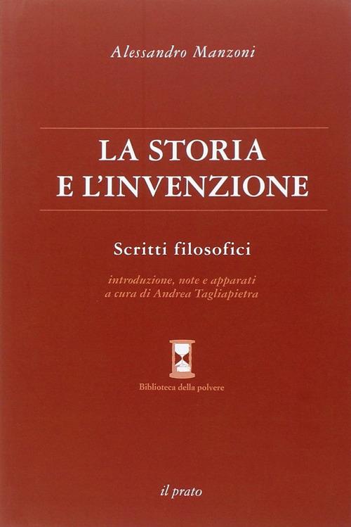 La storia e l'invenzione. Scritti filosofici - Alessandro Manzoni - copertina