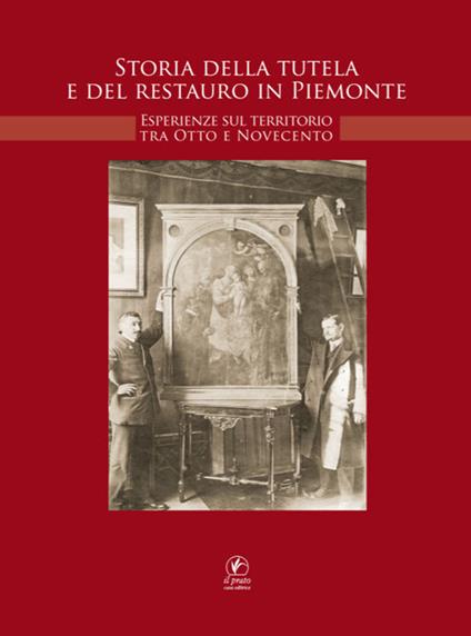 Storia della tutela e di restauro in Piemonte. Esperienze sul territorio tra Otto e Novecento - copertina