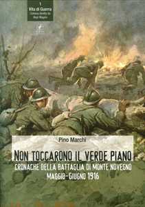 Libro Non toccarono il verde piano. Cronache della battaglia di Monte Novegno maggio-giugno 1916 Pino Marchi