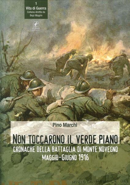 Non toccarono il verde piano. Cronache della battaglia di Monte Novegno maggio-giugno 1916 - Pino Marchi - copertina