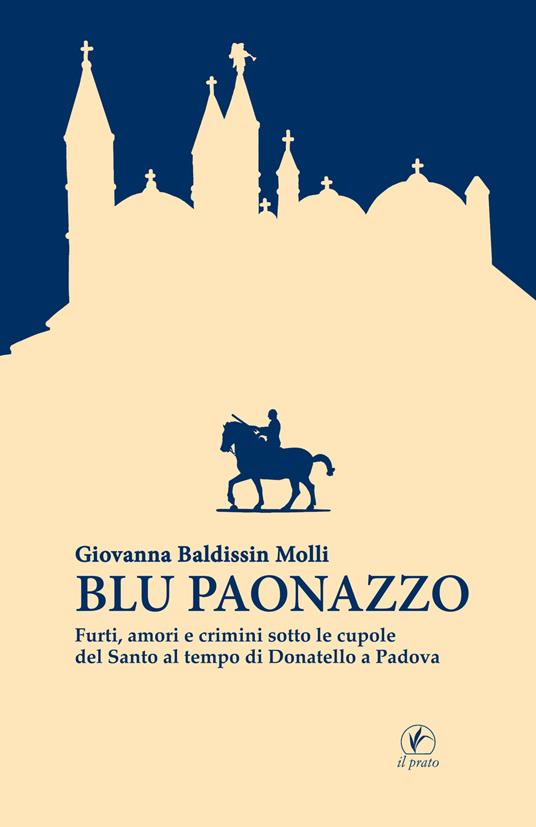 Blu paonazzo. Furti, amori e crimini sotto le cupole del Santo al tempo di Donatello a Padova - Giovanna Baldissin Molli - copertina