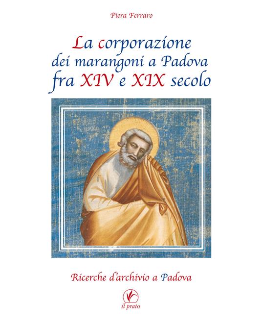La corporazione dei marangoni a Padova fra XIV e XIX secolo. Ricerche d'archivio a Padova - Piera Ferraro - copertina