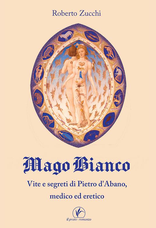 Mago bianco. Vita e segreti di Pietro d'Abano, Medico ed eretico - Roberto Zucchi - copertina