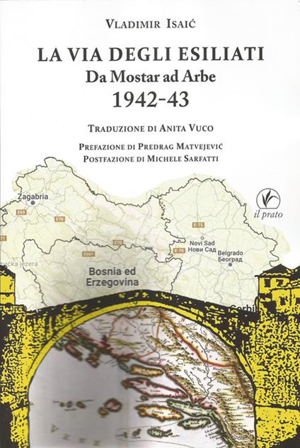 La via degli esiliati. Da Mostar ad Arbe 1942-43 - Vladimir Isaić - copertina