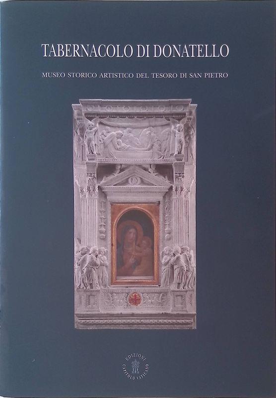 Tabernacolo di Donatello. Museo storico artistico del tesoro di S. Pietro. Ediz. illustrata