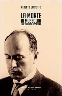La morte di Mussolini. Una storia da riscrivere - Alberto Bertotto - copertina
