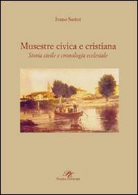Musestre civica e cristiana. Storia civile e cronologia ecclesiale - Ivano Sartor - copertina