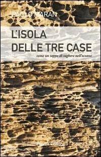 L'isola delle tre case. Come un tappo di sughero nell'oceano - Paolo Maran - copertina