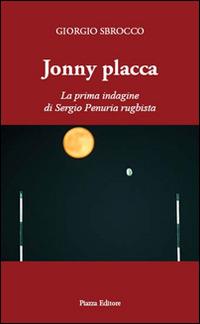Jonny Placca. La prima indagine di Sergio Penuria rugbista - Giorgio Sbrocco - copertina