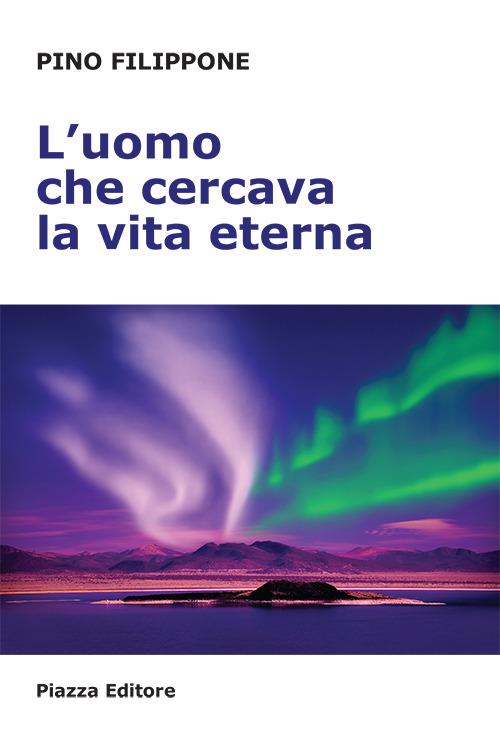 L'uomo che cercava la vita eterna - Pino Filippone - copertina