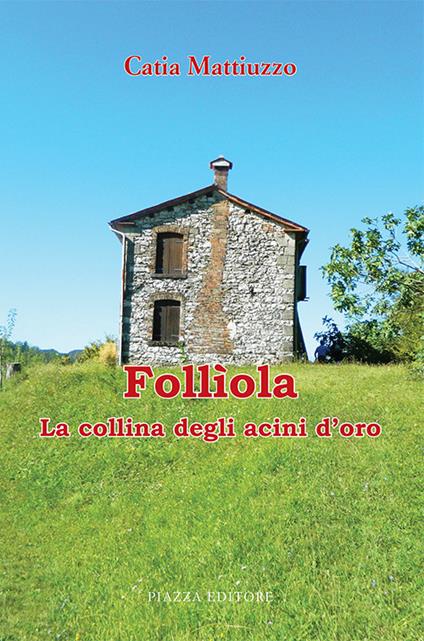 Follìola. La collina degli acini d'oro - Catia Mattiuzzo - copertina