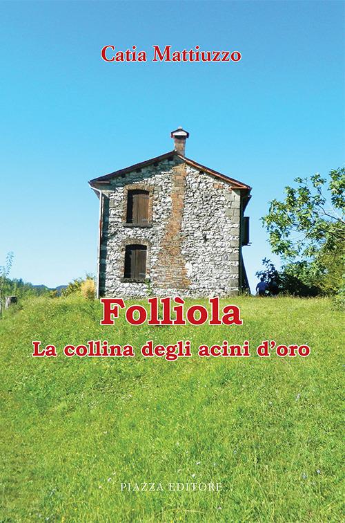 Follìola. La collina degli acini d'oro - Catia Mattiuzzo - copertina