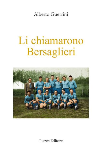 Li chiamarono Bersaglieri. I ragazzi che inventarono il rugby a Rovigo e dintorni - Alberto Guerrini - copertina