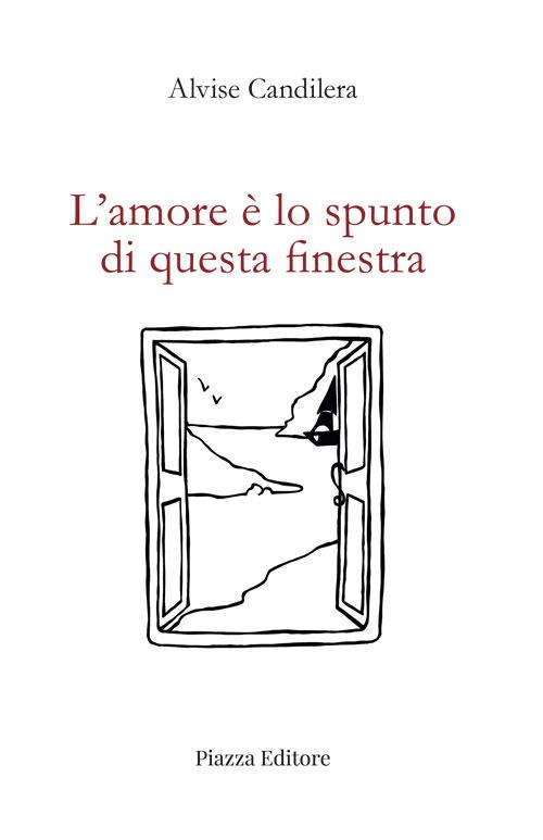L'amore è lo spunto di questa finestra - Alvise Candilera - copertina