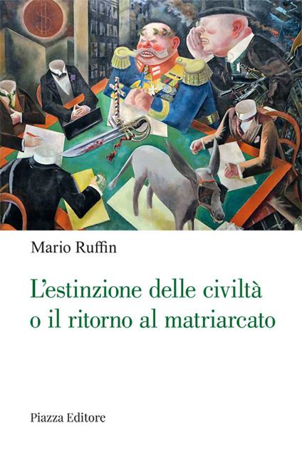 L'estinzione delle civiltà o il ritorno al matriarcato. Ogni cambiamento è preceduto da un'utopia - Mario Ruffin - copertina