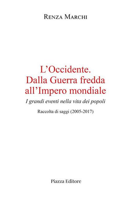 L'Occidente. Dalla Guerra fredda all'Impero mondiale. I grandi eventi nella vita dei popoli - Renza Marchi - copertina