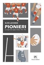 Pionieri. Le origini del rugby in Italia. 1910-1945