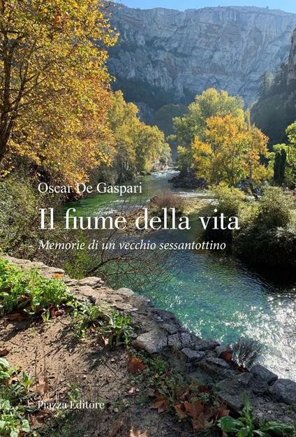 Il fiume della vita. Memorie di un vecchio sessantottino - Oscar De Gaspari - copertina