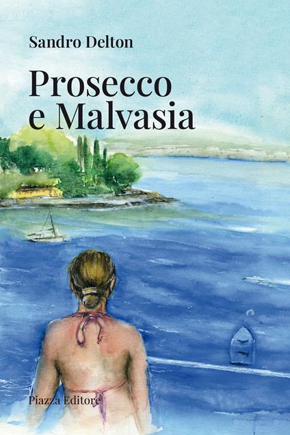 Prosecco e Malvasia - Sandro Delton - copertina