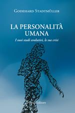 La personalità umana. I suoi stadi evolutivi, le sue crisi
