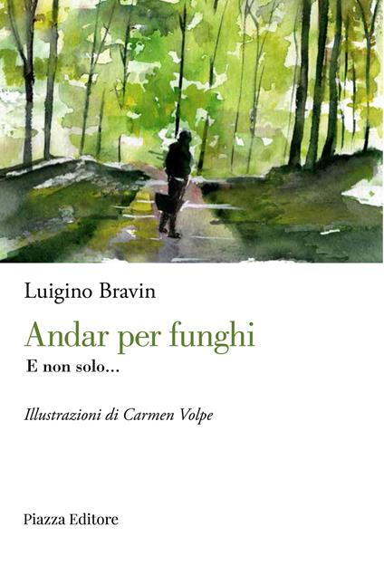 Andar per funghi. E non solo... - Luigino Bravin - copertina