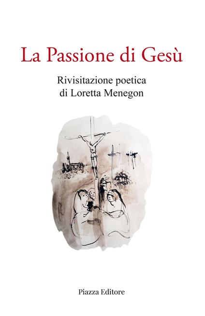 La passione di Gesù - Loretta Menegon - copertina