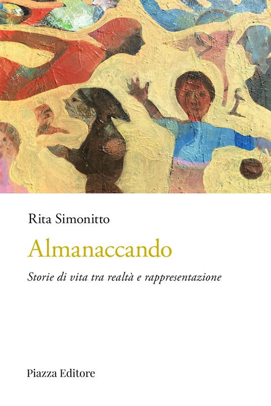 Almanaccando. Storie di vita tra realtà e rappresentazione - Rita Simonitto - copertina