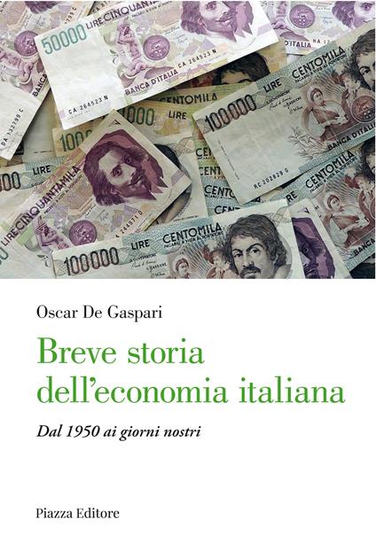 Breve storia dell'economia italiana. Dal 1950 ai giorni nostri - Oscar De Gaspari - copertina