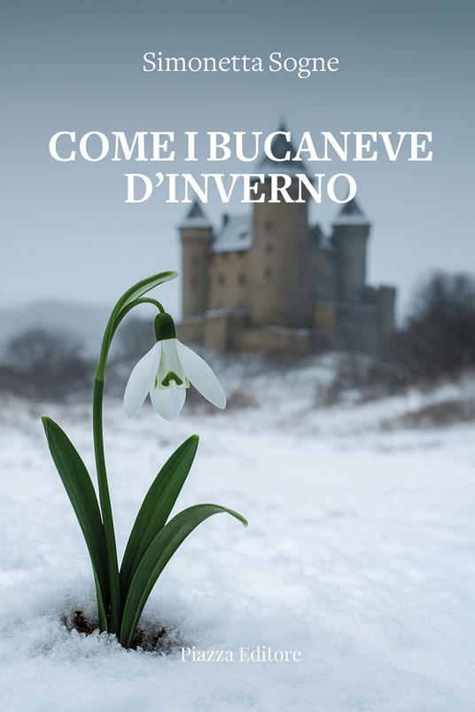 Come i bucaneve d'inverno - Simonetta Sogne - copertina