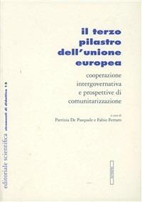 Il terzo pilastro dell'Unione Europea. Cooperazione intergovernativa e prospettive di comunitarizzazione - copertina