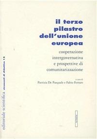 Il terzo pilastro dell'Unione Europea. Cooperazione intergovernativa e prospettive di comunitarizzazione - copertina