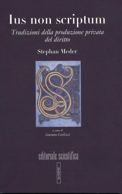 «Ius non scriptum». Tradizioni della produzione privata del diritto - Stephan Meder - copertina
