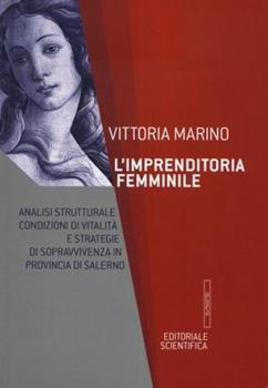 Libro L' imprenditoria femminile. Analisi strutturale, condizioni di vitalità e strategie di sopravvivenza in provincia di Salerno Vittoria Marino