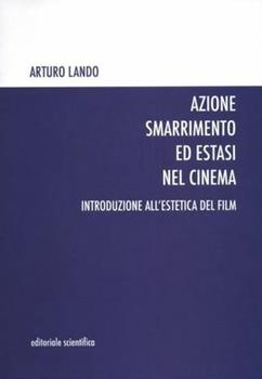 Libro Azione smarrimento ed estasi nel cinema. Introduzione all'estetica del film Arturo Lando
