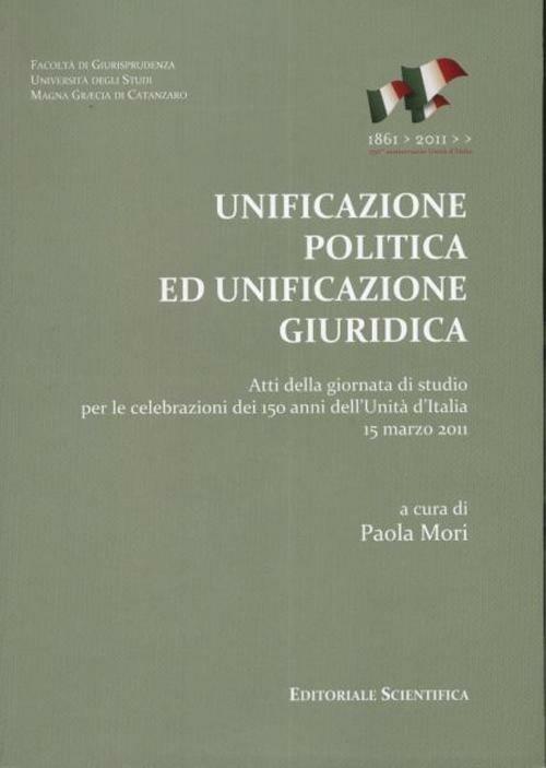Unificazione politica ed unificazione giuridica. Atti della Giornata di studio per le celebrazioni dei 150 anni dell'unità d'Italia (15 marzo 2011) - copertina