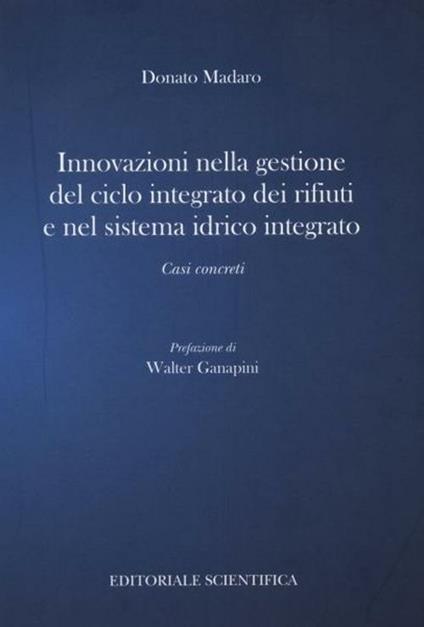 Innovazione nella gestione del ciclo integrato dei rifiuti e nel sistema idrico integrato. Casi concreti - Donato Madaro - copertina