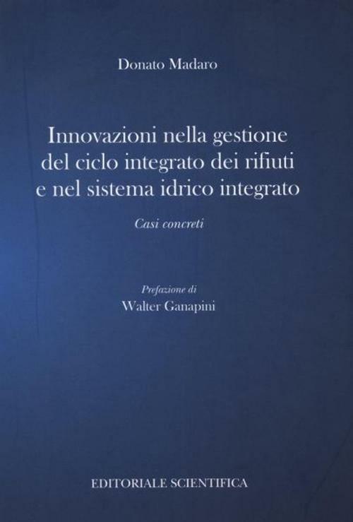 Innovazione nella gestione del ciclo integrato dei rifiuti e nel sistema idrico integrato. Casi concreti - Donato Madaro - copertina