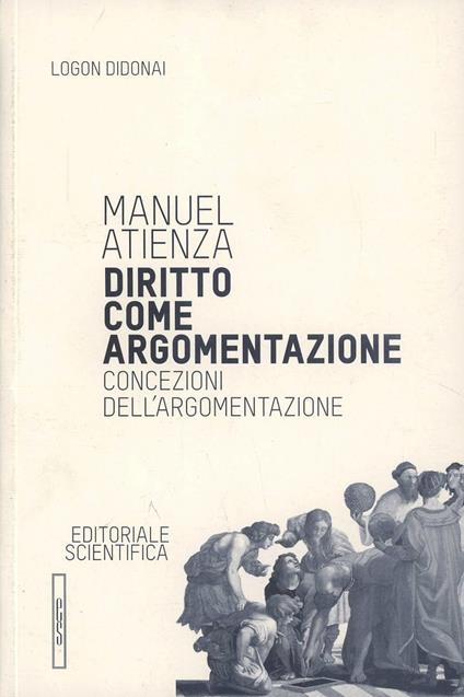 Diritto come argomentazione. Concezioni dell'argomentazione - Manuel Atienza - copertina