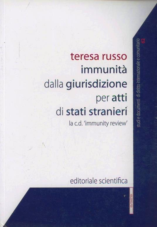 Immunità dalla giurisdizione per atti di stati stranieri. La c.d. «immunity review» - Teresa Russo - copertina