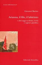 Arianna, il filo, il labirinto e altri saggi su diritto, verità e ragione giuridica