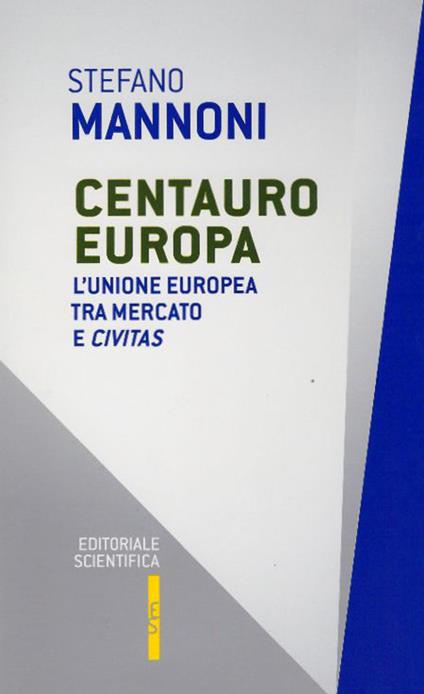 Centauro Europa. L'Unione Europea tra mercato e civitas - Stefano Mannoni - copertina