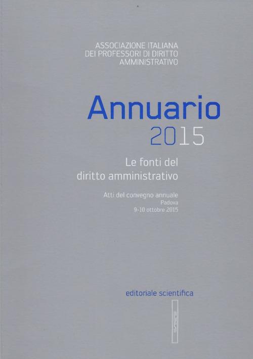 Annuario 2015. Le fonti del diritto amministrativo. Atti del convegno annuale (Padova 9-10 ottobre 2015) - copertina