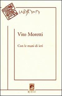Con le mani di ieri - Vito Moretti - copertina