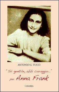 «Sii gentile, abbi coraggio». Per Anna Frank - Antonio Tucci - copertina