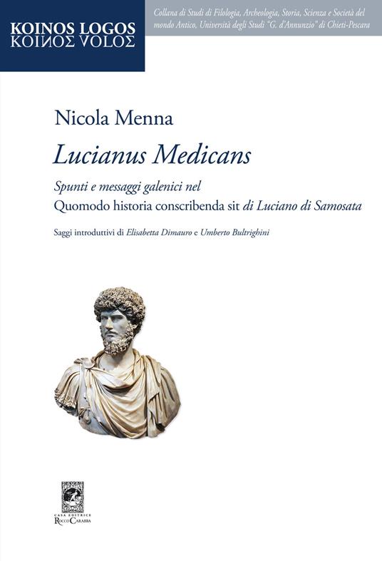 «Lucianus medicans». Spunti e messaggi galenici nel Quomodo historia conscribenda sit di Luciano di Samosata - Nicola Menna - copertina