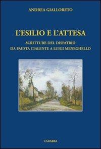 L'esilio e l'attesa. Scritture del dispatrio da Fausta Cialente a Luigi Meneghello - Andrea Gialloreto - copertina