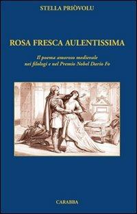 Rosa fresca aulentissima. Il poema amoroso medievale nei filologi e nel Premio Nobel Dario Fo - Stella Priòvolu - copertina