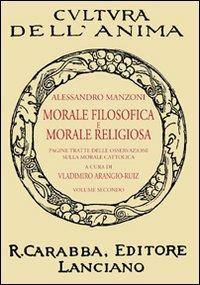 Morale filosofica e morale religiosa. Pagine tratte dalle osservazioni sulla morale cattolica. Vol. 2 - Alessandro Manzoni - copertina