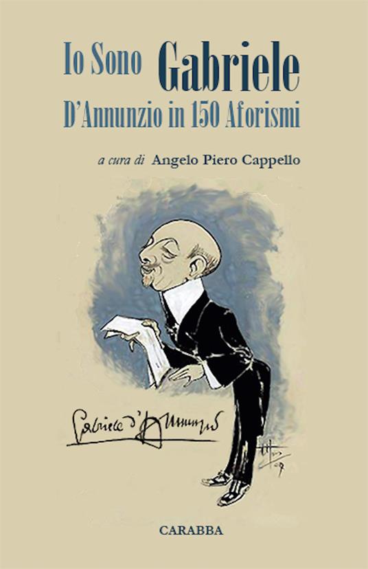 Io sono Gabriele. D'Annunzio in 150 aforismi - Angelo P. Cappello - ebook